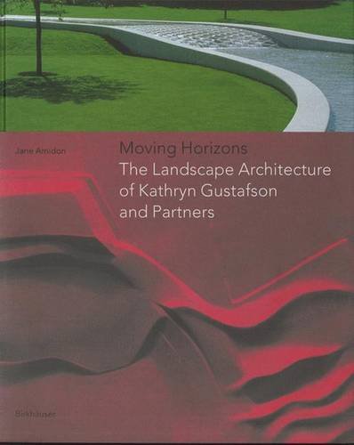 Moving Horizons: The Landscape Architecture of Kathryn Gustafson and Partners