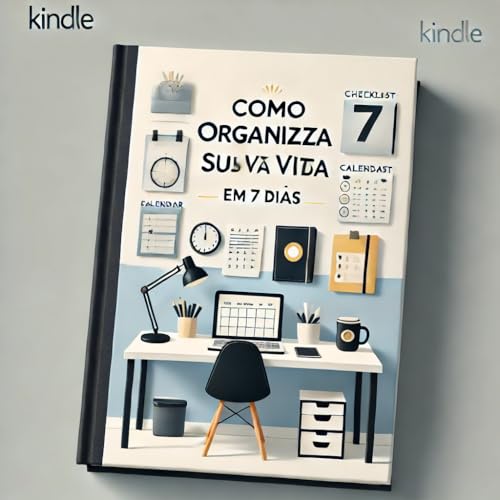 Como Organizar Sua Vida em 7 Dias: O Guia Prático para uma Rotina Mais ...