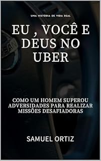 Livro Eu, Você e Deus no UBER: Como um homem superou adversidades para realizar missões desafiadoras