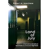 Land of July: A Real Life Scandal of Sex &amp; Social Media at a Connecticut High School