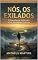 Livro NÓS, OS EXILADOS: O Caminho de Volta para a Sua Verdadeira Essência em um Mundo de Desconexão