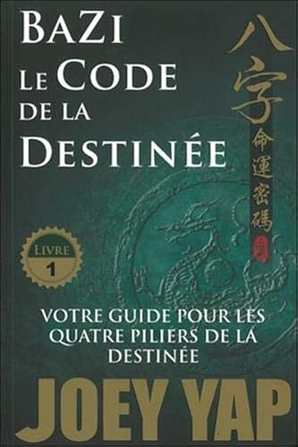 Download Bazi - Le Code de la Destinée - Votre guide pour les quatre piliers de la destinée - T1 PDF