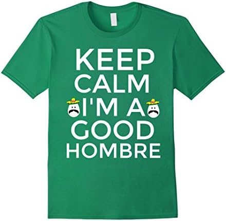 Men's Keep Calm I'M A Good Hombre Funny Mexican T-Shirt Large Kelly Green