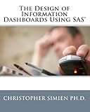 The Design of Information Dashboards Using SAS by Christopher Simien