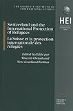 Switzerland and the International Protection of Refugees, Chetail, Vincent and Gowlland-Debbas, Vera, 9041117431