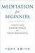 Meditation for Beginners: How to Find Inner Peace and True Happiness (Meditation Books, Meditation T by Tony Smith