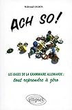 Ach so! Les bases de la grammaire allemande : tout reprendre à zéro by 