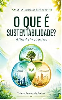 Livro O QUE É A SUSTENTABILIDADE: Afinal de Contas (SUSTENTABILIDADE PARA TODOS Livro 1)