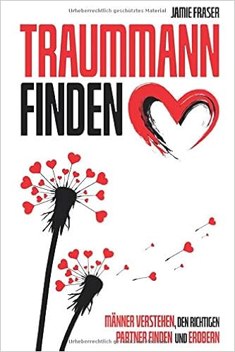 Traummann Finden Manner Verstehen Den Richtigen Partner Finden Und Erobern Dating Fur Frauen Amazon De Fraser Jamie Bucher