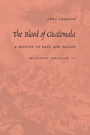 The Blood Of Guatemala A History Of Race And Nation