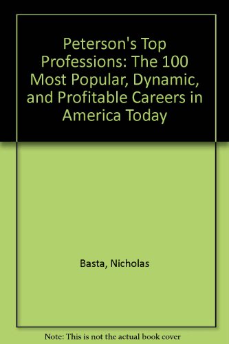 Peterson's Top Professions: The 100 Most Popular, Dynamic, and Profitable Careers in America Today