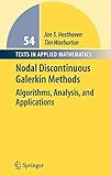 Nodal Discontinuous Galerkin Methods: Algorithms, Analysis, and Applications (Texts in Applied Mathematics)