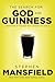 The Search for God and Guinness: A Biography of the Beer that Changed the World by Stephen Mansfield