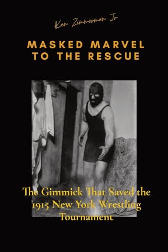 Masked Marvel to the Rescue: The Gimmick That Saved the 1915 New York Wrestling…