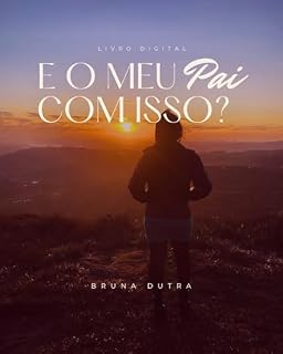 Livro E o meu Pai com isso?: Para a mulher cansada de ser guerreira e boazinha; procrastinar o próprio sucesso e atrair relacionamentos infantis.