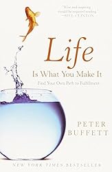 Life Is What You Make It: Find Your Own Path to Fulfillment by Buffett Peter (2011-05-03) Paperback
