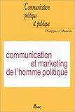 Communication et marketing de l'homme politique (ancienne édition) by