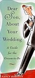 Dear Son About Your Wedding: A Guide for the Groom-to-Be by 