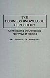 The Business Knowledge Repository : Consolidating and Accessing Your Ways of Working, Breslin, Jud and McGann, John, 0899304842