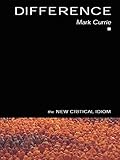 Difference (The New Critical Idiom) by Mark Currie