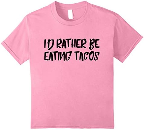 Kids I'd rather be eating Tacos T-shirt Food Funny Humor Tee 12 Pink