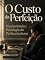 Livro O Custo da Perfeição: Neurociência e Psicologia do Perfeccionismo