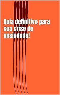 Livro Guia definitivo para sua crise de ansiedade!