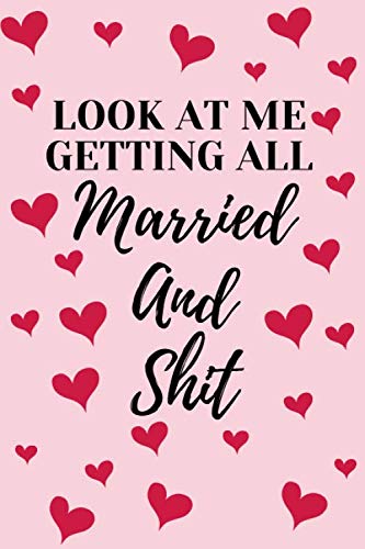Look At Me Getting All Married And Shit: Wedding Planner Notebook,Journal Gift For Women, Timelines and Budget Planner, 120 Pages, 6"x"9 inches Notebook