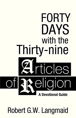 Forty Days with the Thirty-nine Articles of Religion: A Devotional Guide by Robert G. W. Langmaid