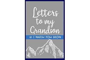 Letters to my Grandson As I watch you grow: A Grandmothers Memory Journal to Write Letters to Her Grandson