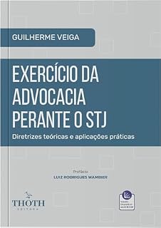 Livro Exercício da Advocacia Perante o STJ: Diretrizes Teóricas e Aplicações Práticas: .