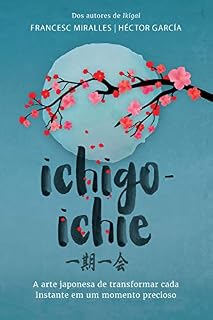 Livro Ichigo-ichie: A arte japonesa de transformar cada instante em um momento precioso