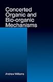 Concerted Organic and Bio-Organic Mechanisms, Williams, Andrew, 0849391431