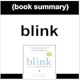 Book Summary: Blink: The Power of Thinking Without Thinking by Malcolm Gladwell