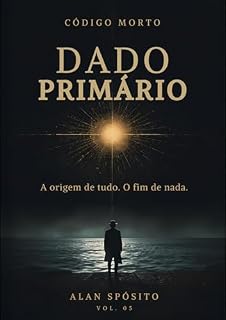 Livro Dado Primário: A origem de tudo. O fim de nada. (Codigo Morto)