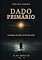 Livro Dado Primário: A origem de tudo. O fim de nada. (Codigo Morto)