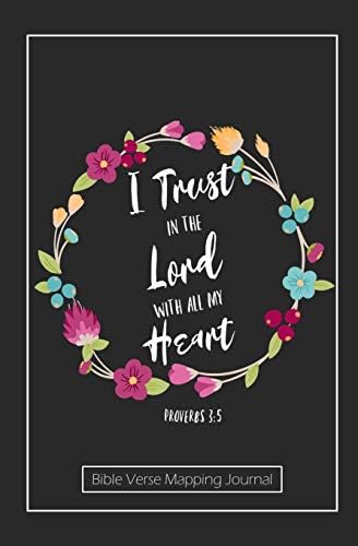 I Trust in the Lord with All My Heart Proverbs 3.5: Bible Verse Mapping Journal