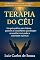 Livro TERAPIA DO CÉU: Um guia prático para líderes, pastores e conselheiros que desejam aconselhar com poder e autoridade espiritual.