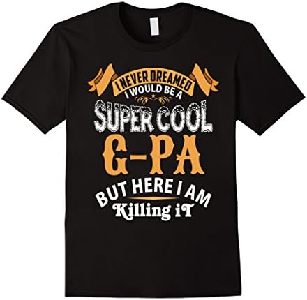 Men's I never Dreamed I would be a Super Cool G-PA, T-Shirt Large Black