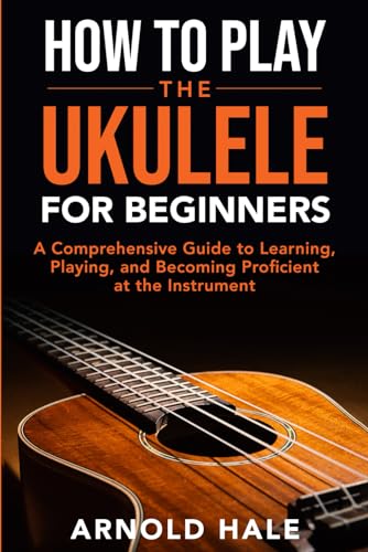Photo 1 of How to Play Ukulele for Beginners: An A-Z Guide to Learning, Playing, and Becoming Proficient at the Instrument (Instruments for Beginners)