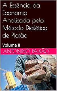 Livro A Essência da Economia Analisada pelo Método Dialético de Platão : Volume II