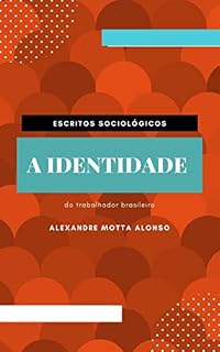 Livro A identidade: Do trabalhador brasileiro (Escritos Sociológicos Livro 3)