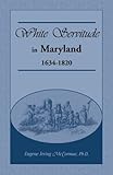 White Servitude in Maryland : 1634-1820, , 1585497541