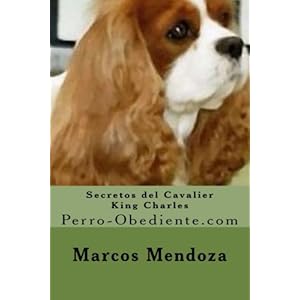 Secretos del Cavalier King Charles: Perro-Obediente.com (Spanish Edition)