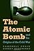 The Atomic Bomb and the Origins of the Cold War