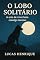 Livro O Lobo Solitário: A arte de viver bem consigo mesmo
