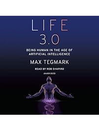 Life 3.0: Being Human in the Age of Artificial Intelligence