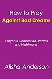 Image de How to Pray Against Bad Dreams: Prayers to Cancel Bad Dreams and Nightmares