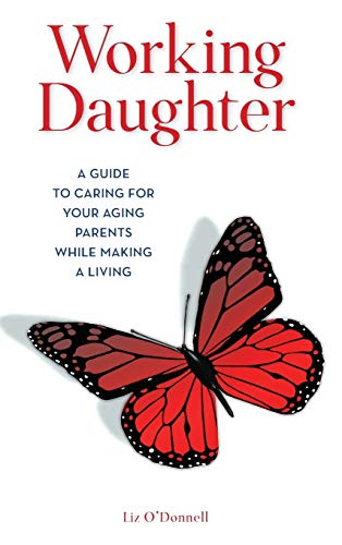 Best! Working Daughter: A Guide to Caring for Your Aging Parents While Making a Living WORD