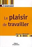 Le plaisir de travailler (Institut Manpower) (French Edition) by